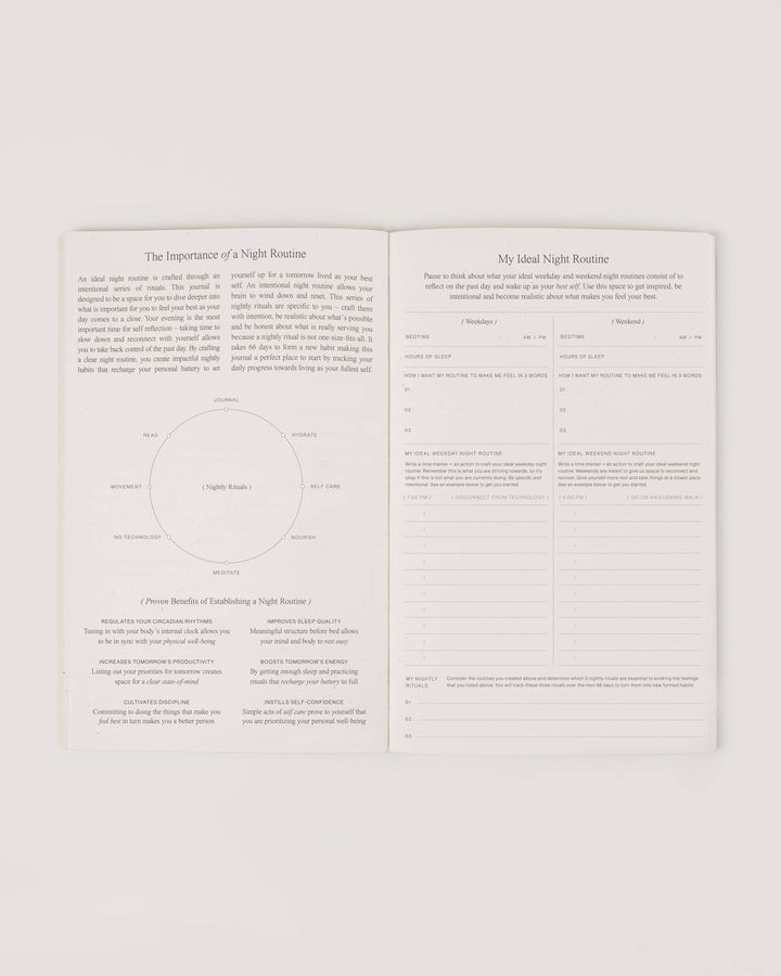 The Night Routine Journal is a space for you to dive deeper into what is important for you to feel your best at the end of each day. 