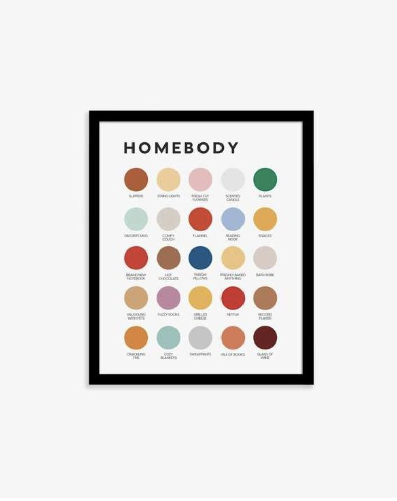 A color palette for those who love staying in. Here are some of the things that make it feel like home: slippers, string lights, fresh cut flowers, scented candle, plants, favorite mug, comfy couch, flannel, reading nook, snacks, brand new notebook, hot chocolate, throw pillows, freshly baked anything, bath robe, snuggling with pets, fuzzy socks, grilled cheese, Netflix, record player, crackling fire, cozy blankets, sweatpants, pile of books, and glass of wine.