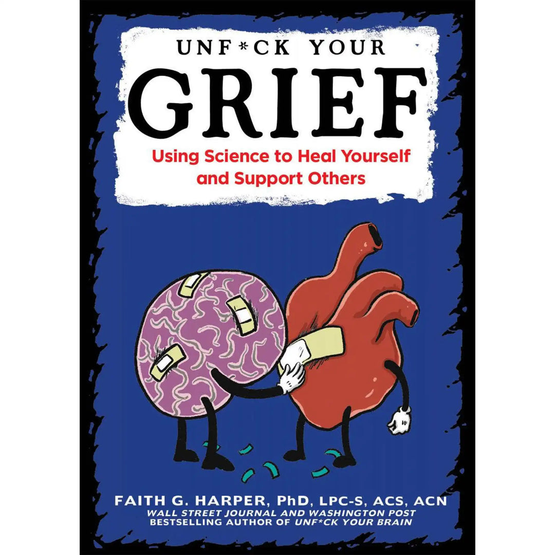 Unfuck Your Grief: Using Science to Heal Yourself