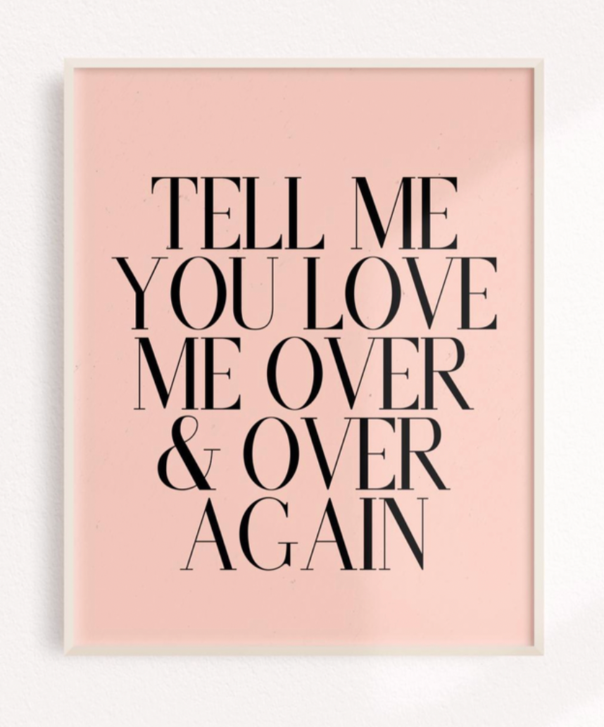 Tell me you love me over & over again black font on pink background wall 8 x 10 print