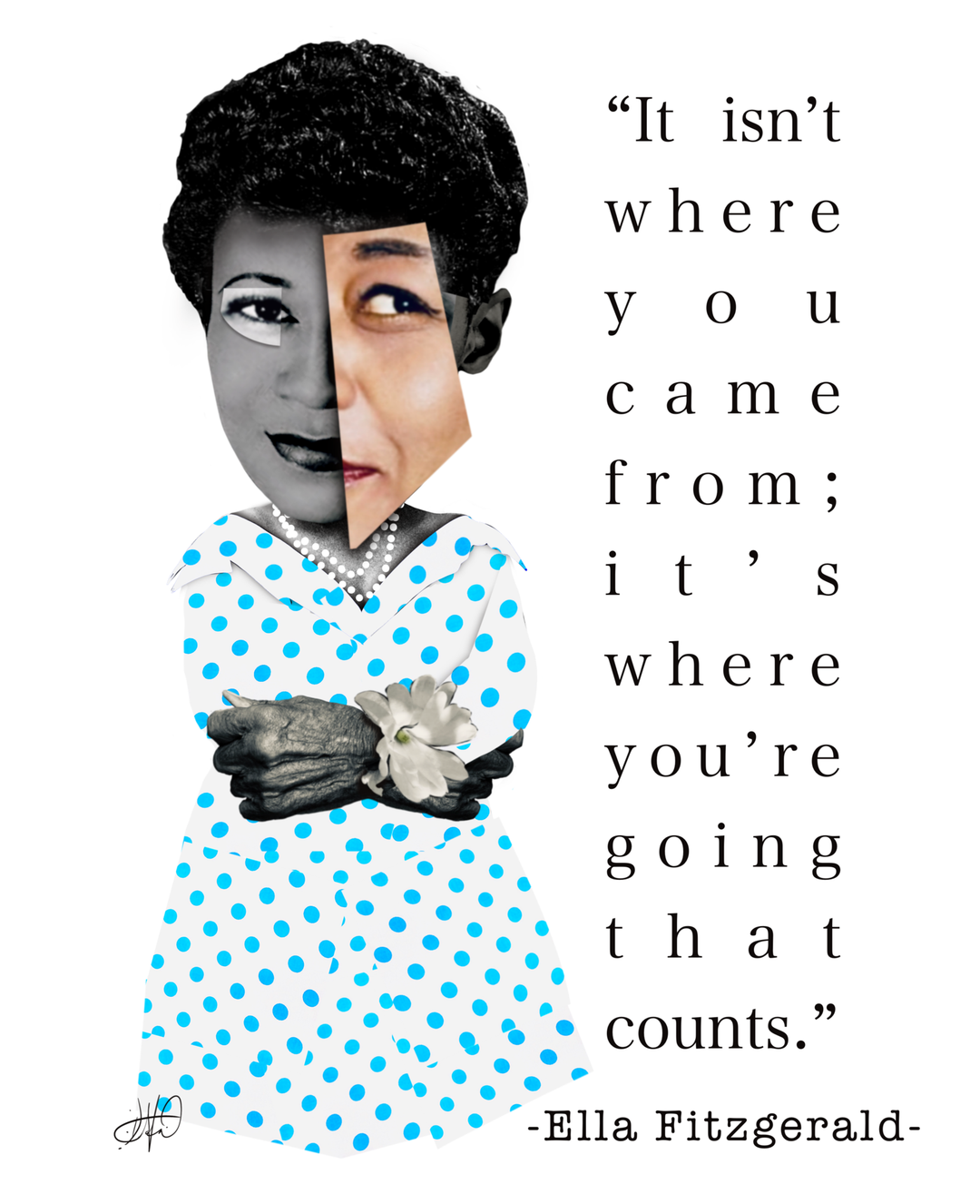 It isn't where you came from; it's where you're going that counts. Ella Fitzgerald