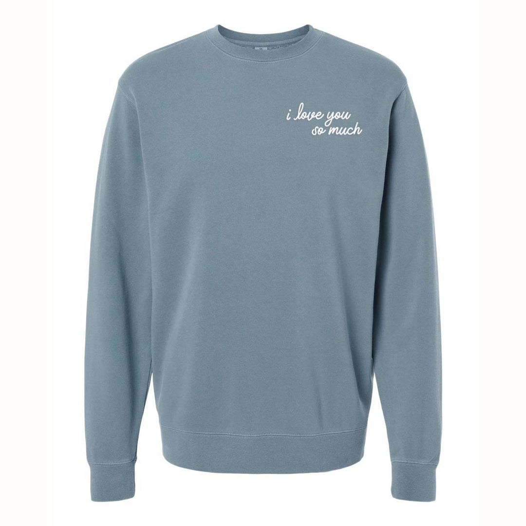 I Love You So Much Pigment Dyed Sweatshirt-Frankie Jean