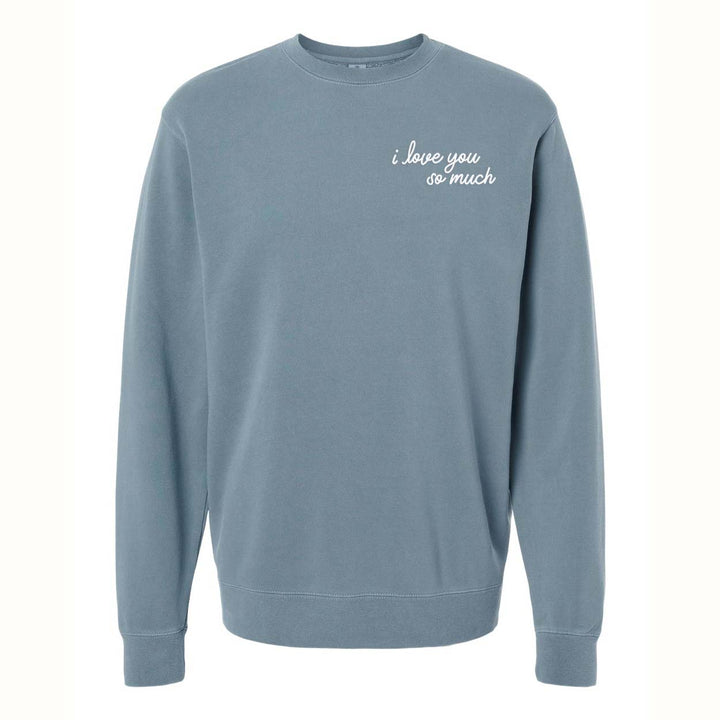I Love You So Much Pigment Dyed Sweatshirt-Frankie Jean