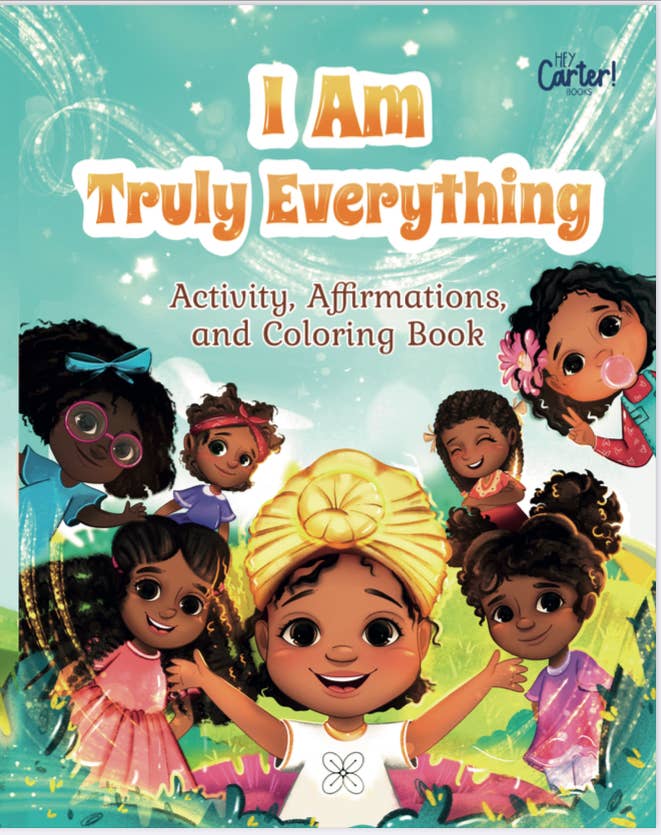 Hey Carter! Books - I am Truly Everything: Activity, Coloring, and Affirmations