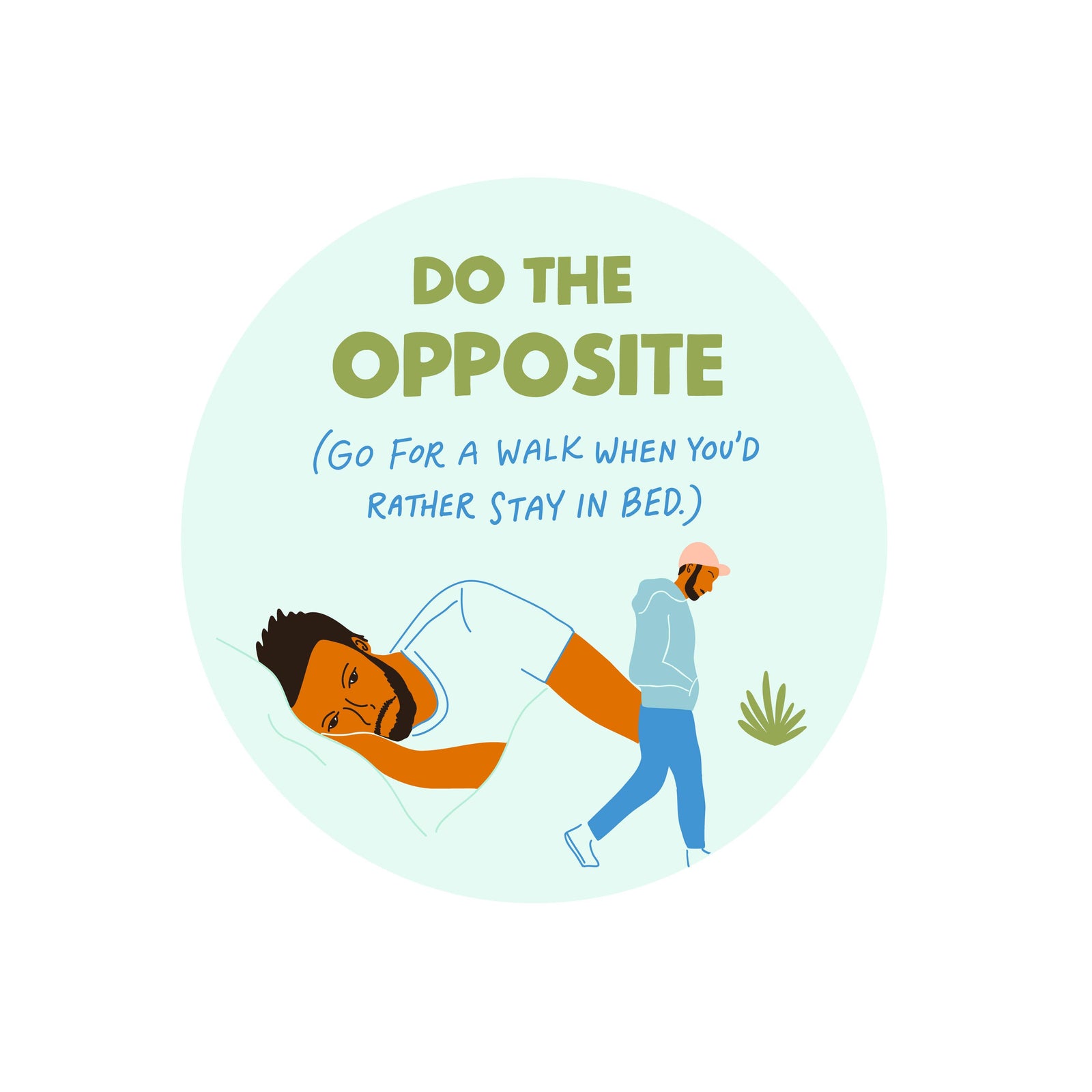 Do the Opposite go for a walk when you'd rather stay in bed